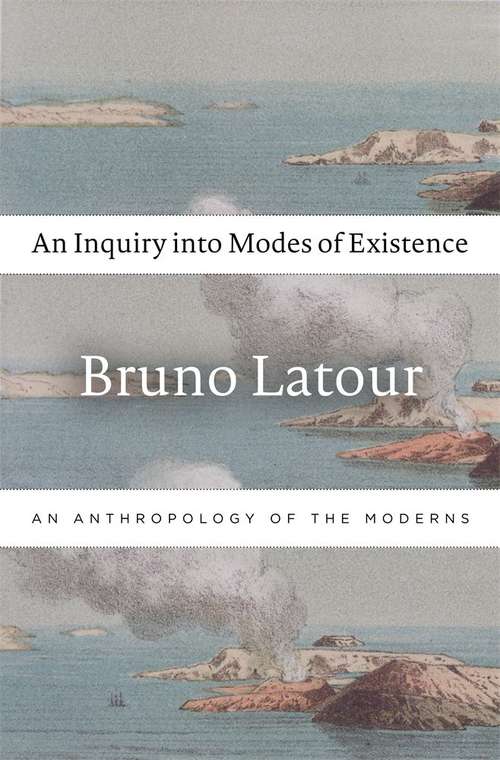 Book cover of An Inquiry into Modes of Existence: An Anthropology of the Moderns