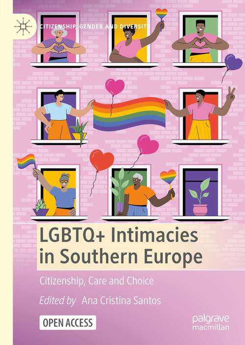 LGBTQ+ Intimacies in Southern Europe: Citizenship, Care and Choice (Citizenship, Gender and Diversity)