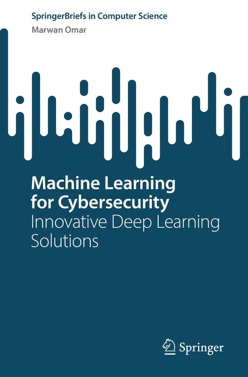 Book cover of Machine Learning for Cybersecurity: Innovative Deep Learning Solutions (1st ed. 2022) (SpringerBriefs in Computer Science)