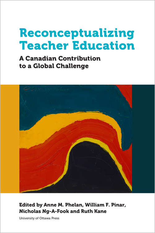 Reconceptualizing Teacher Education: A Canadian Contribution to a Global Challenge (Education)