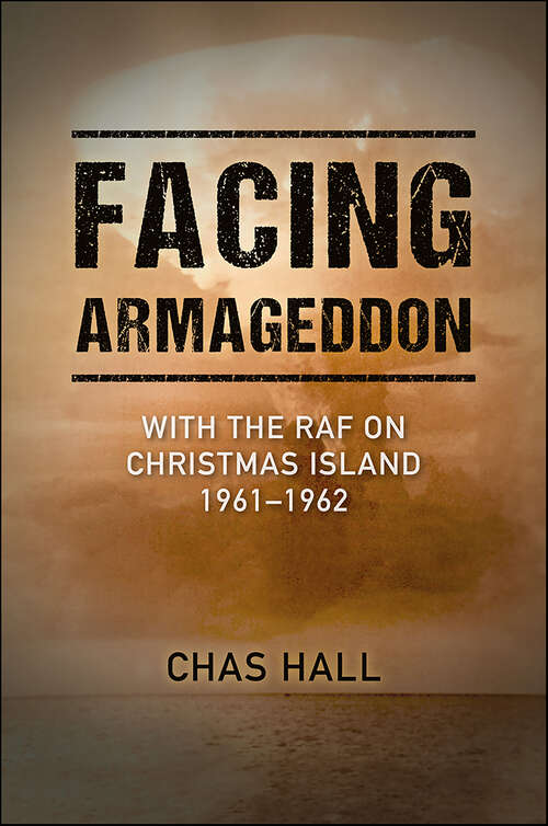 Book cover of Facing Armageddon: With the RAF on Christmas Island 1961–1962