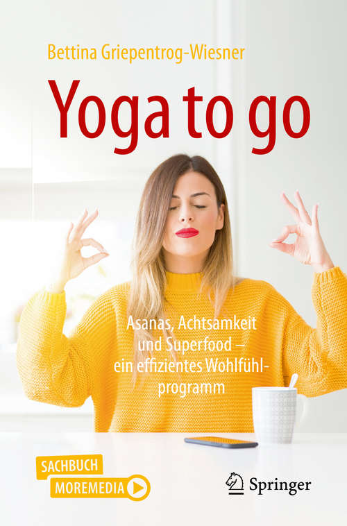 Book cover of Yoga to go: Asanas, Achtsamkeit und Superfood – ein effizientes Wohlfühlprogramm (1. Aufl. 2020)