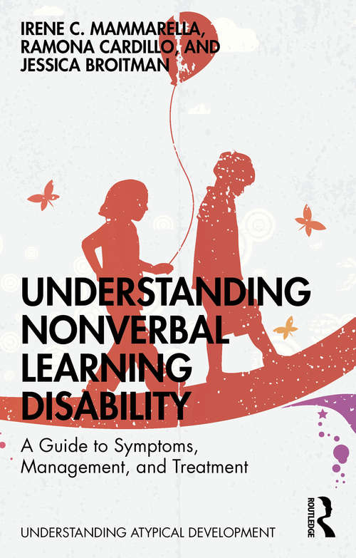 Understanding Nonverbal Learning Disability: A Guide to Symptoms, Management and Treatment (Understanding Atypical Development)