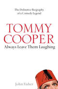 Tommy Cooper: The Definitive Biography Of A Comedy Legend