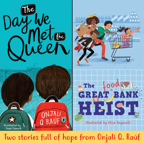 The Day We Met the Queen and The Great (Food) Bank Heist: Two Stories Full of Hope from Onjali Q. Raúf