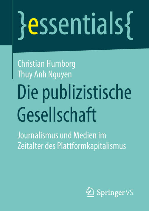Die publizistische Gesellschaft: Journalismus und Medien im Zeitalter des Plattformkapitalismus (essentials)