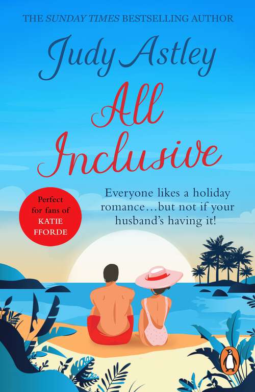 Book cover of All Inclusive: an unputdownable and unforgettable laugh-out-loud read from bestselling author Judy Astley