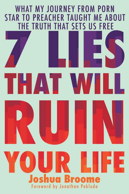 Book cover of 7 Lies That Will Ruin Your Life: What My Journey from Porn Star to Preacher Taught Me About the Truth That Sets Us Free