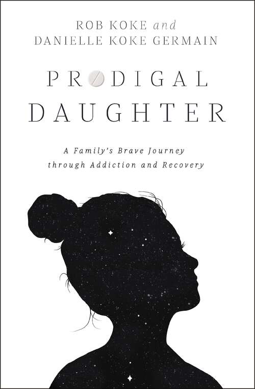 Prodigal Daughter: A Family’s Brave Journey through Addiction and Recovery