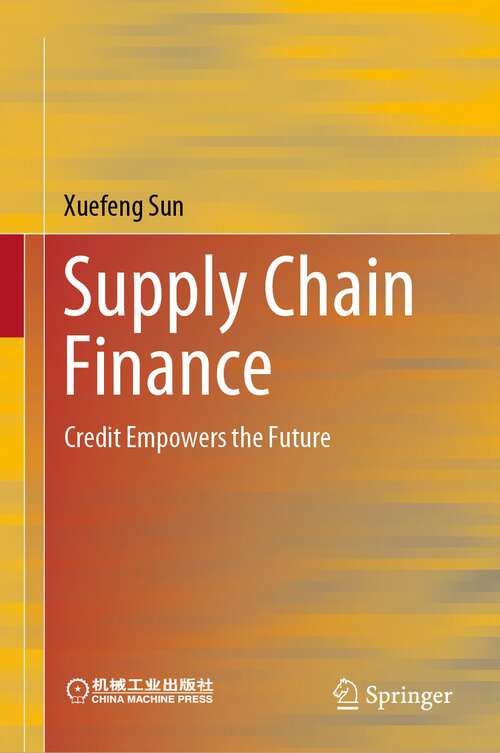 Book cover of Supply Chain Finance: Credit Empowers the Future (1st ed. 2022)