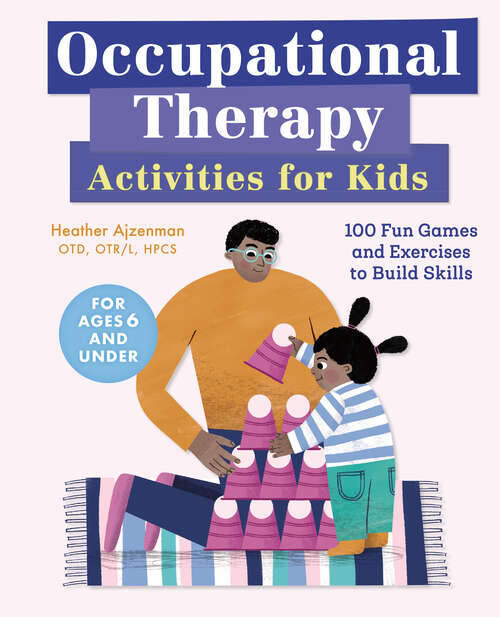 Book cover of Occupational Therapy Activities for Kids: 100 Fun Games and Exercises to Build Skills
