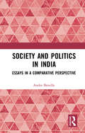 Society and Politics in India: Essays in a Comparative Perspective