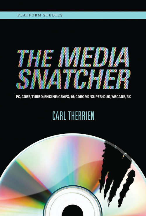Book cover of The Media Snatcher: PC/CORE/TURBO/ENGINE/GRAFX/16/CDROM2/SUPER/DUO/ARCADE/RX (Platform Studies)