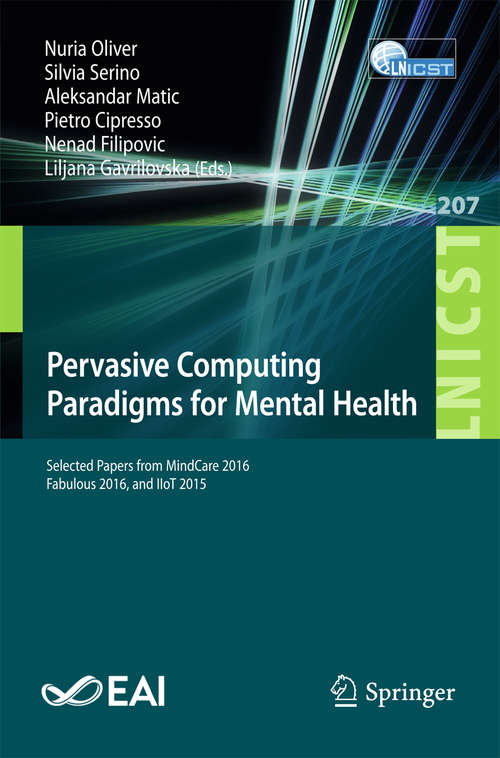 Pervasive Computing Paradigms for Mental Health: 4th International Symposium, Mindcare 2014, Tokyo, Japan, May 8-9, 2014, Revised Selected Papers (Lecture Notes of the Institute for Computer Sciences, Social Informatics and Telecommunications Engineering #100)
