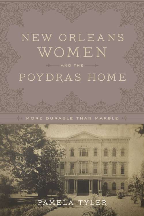 Book cover of New Orleans Women and the Poydras Home: More Durable than Marble