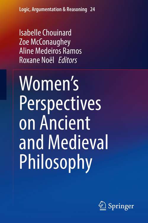Women's Perspectives on Ancient and Medieval Philosophy (Logic, Argumentation & Reasoning #24)
