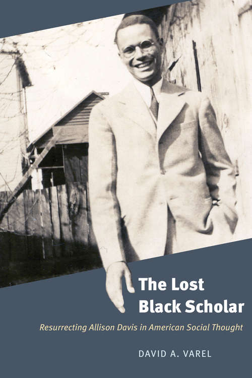 The Lost Black Scholar: Resurrecting Allison Davis in American Social Thought