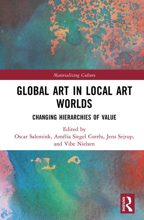 Book cover of Global Art in Local Art Worlds: Changing Hierarchies of Value (Materializing Culture)