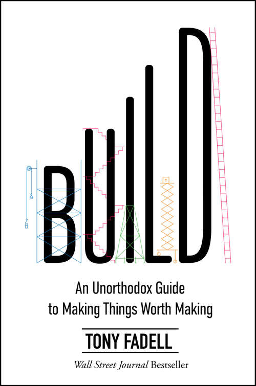 Book cover of Build: An Unorthodox Guide to Making Things Worth Making