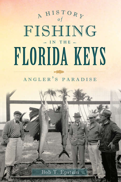 Book cover of A History of Fishing in the Florida Keys: Angler's Paradise (Sports)