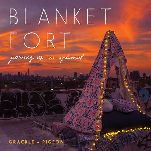 Book cover of Blanket Fort: Growing Up Is Optional