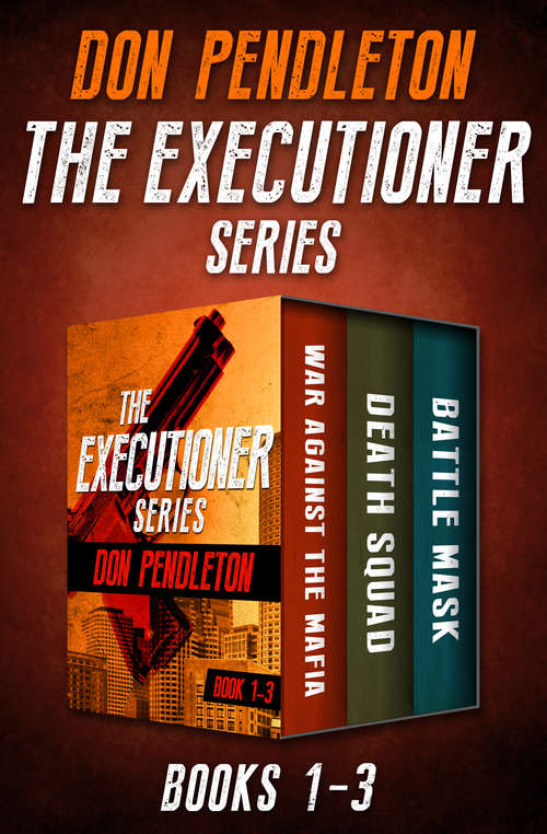 Book cover of The Executioner Series, Books 1–3: War Against the Mafia, Death Squad, and Battle Mask