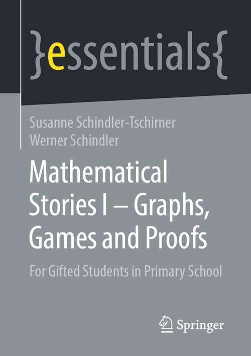 Book cover of Mathematical Stories I – Graphs, Games and Proofs: For Gifted Students in Primary School (1st ed. 2021) (essentials)
