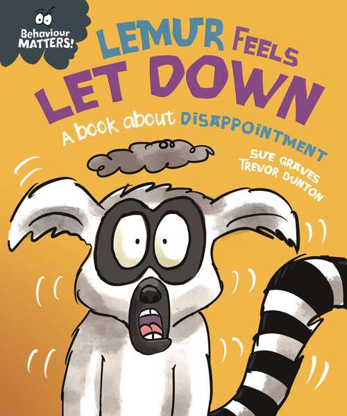 Book cover of Lemur Feels Let Down - A book about disappointment (Behaviour Matters #65)