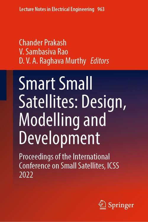 Smart Small Satellites: Proceedings of the International Conference on Small Satellites, ICSS 2022 (Lecture Notes in Electrical Engineering #963)