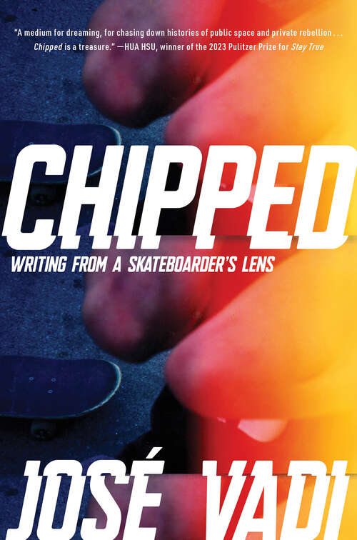 Book cover of Chipped: Writing from a Skateboarder's Lens