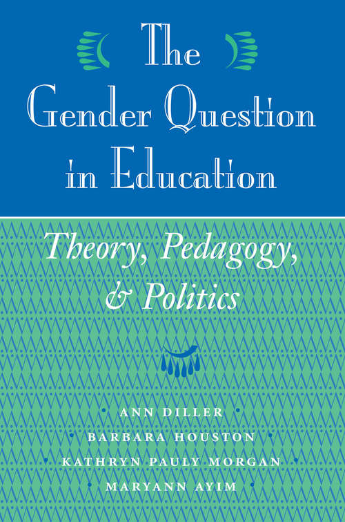 Book cover of The Gender Question in Education: Theory, Pedagogy, and Politics