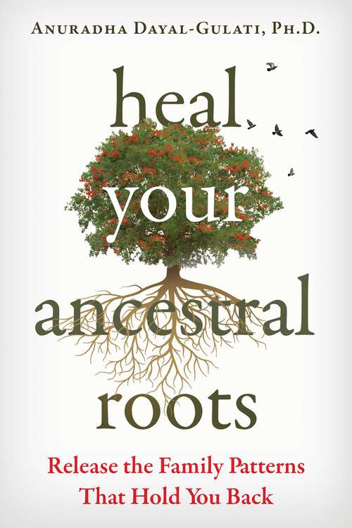 Book cover of Heal Your Ancestral Roots: Release the Family Patterns That Hold You Back