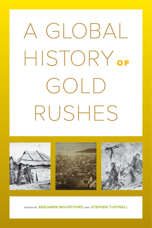 Book cover of A Global History of Gold Rushes (California World History Library #25)