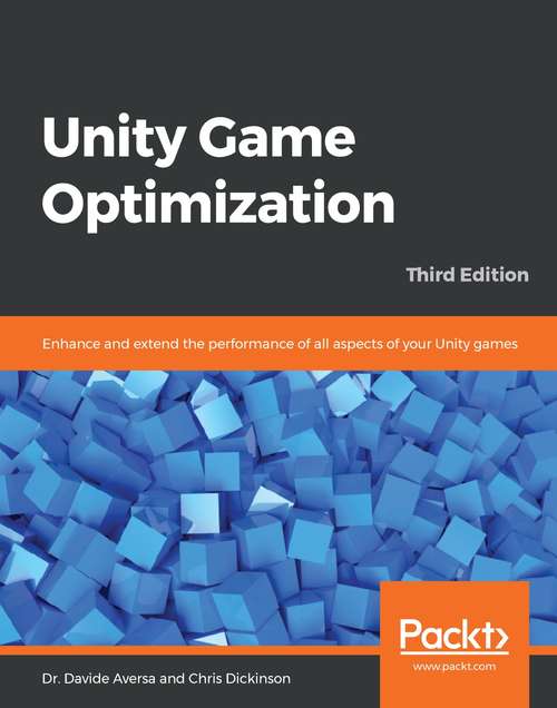 Book cover of Unity Game Optimization: Enhance and extend the performance of all aspects of your Unity games, 3rd Edition