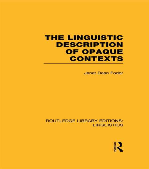 The Linguistic Description of Opaque Contexts (Routledge Library Editions: Linguistics)