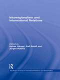 Interregionalism and International Relations: A Stepping Stone to Global Governance? (Routledge Advances in International Relations and Global Politics #Vol. 38)