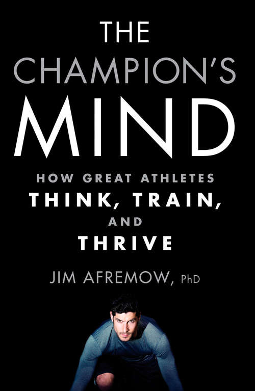 Book cover of The Champion's Mind: How Great Athletes Think, Train, and Thrive