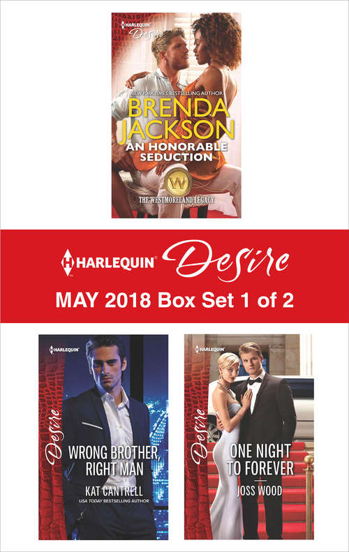 Harlequin Desire May 2018 Box Set - 1 of 2: An Honorable Seduction\Wrong Brother, Right Man\One Night to Forever