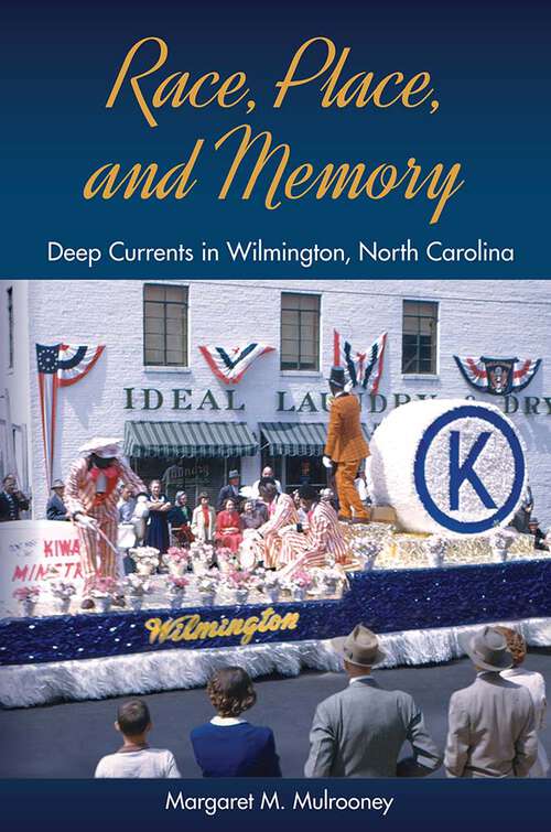 Book cover of Race, Place, and Memory: Deep Currents in Wilmington, North Carolina (1) (Cultural Heritage Studies)