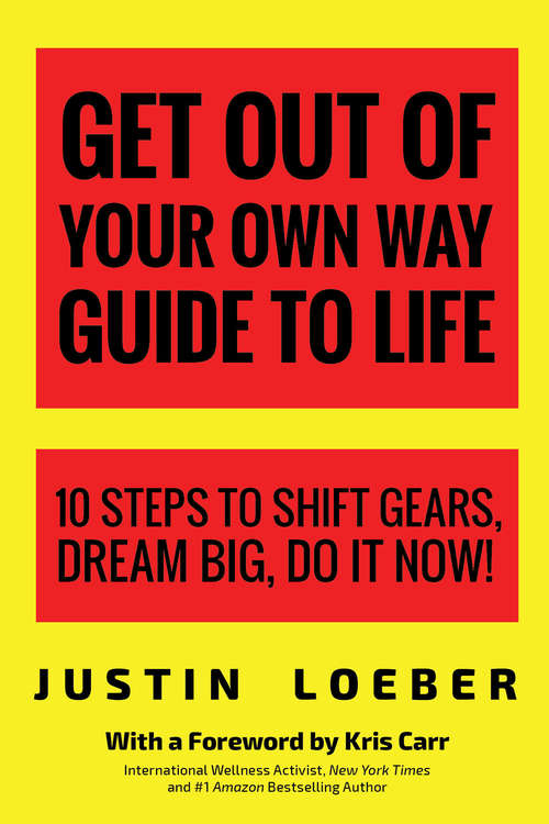 Book cover of Get Out of Your Own Way Guide to Life: 10 Steps to Shift Gears, Dream Big, Do It Now!