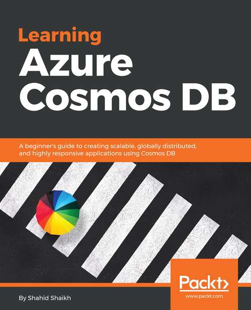 Book cover of Learning Azure Cosmos DB: A beginner's guide to creating scalable, globally distributed, and highly responsive applications using Cosmos DB