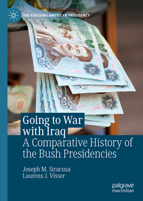 Going to War with Iraq: A Comparative History of the Bush Presidencies (The Evolving American Presidency)