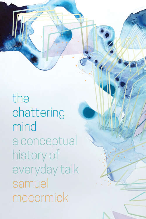 Book cover of The Chattering Mind: A Conceptual History of Everyday Talk