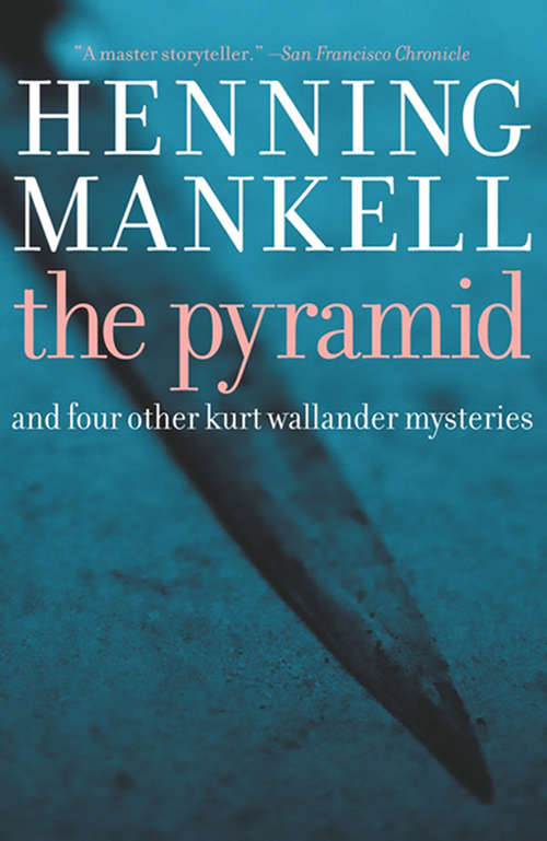 Pyramid: And Four Other Kurt Wallander Mysteries (The Kurt Wallander Mysteries #10)
