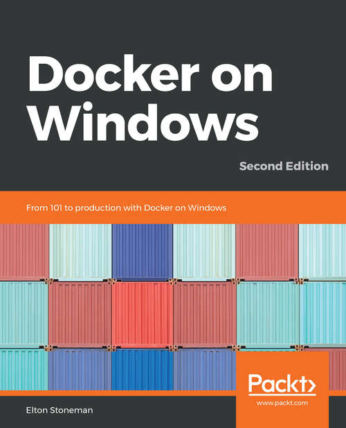 Book cover of Docker on Windows - Second Edition: From 101 to production with Docker on Windows, 2nd Edition
