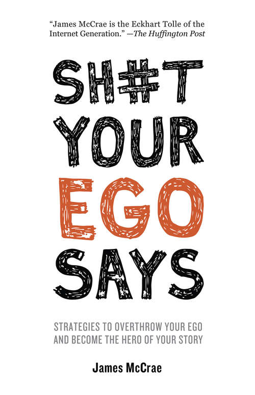 Book cover of Sh#t Your Ego Says: Strategies To Overthrow Your Ego And Become The Hero Of Your Story