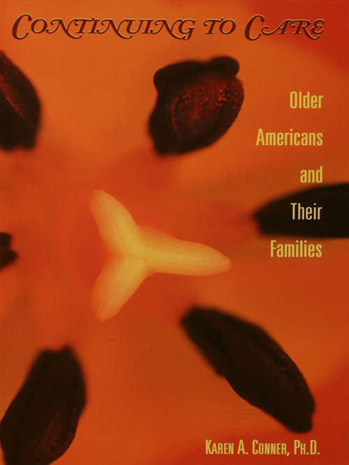 Continuing to Care: Older Americans and Their Families in the 21st Century (Issues in Aging)