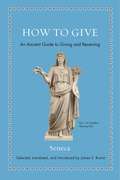 How to Give: An Ancient Guide to Giving and Receiving (Ancient Wisdom for Modern Readers)