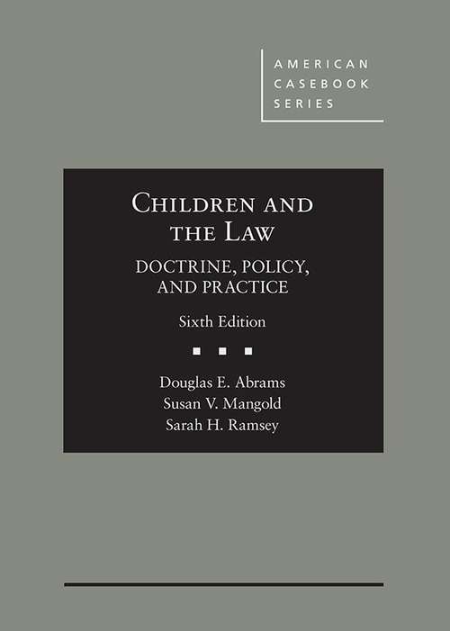 Children and the Law: Doctrine, Policy, and Practice (American Casebook Series)