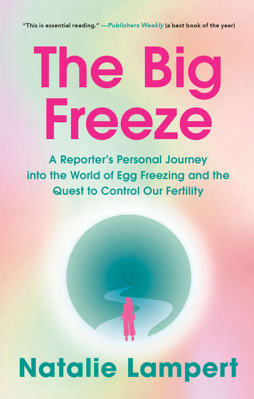 Book cover of The Big Freeze: A Reporter's Personal Journey into the World of Egg Freezing and the Quest to Control Our Fertility